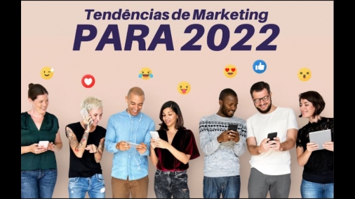 Você sabe quais são as tendências de Marketing para 2022?